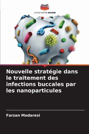 Nouvelle stratgie dans le traitement des infections buccales par les nanoparticules, Modaresi Farzan
