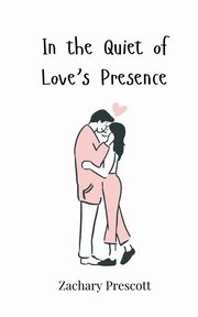 In the Quiet of Love's Presence, Prescott Zachary
