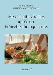 Mes recettes faciles apr?s un infarctus du myocarde., Menard Cdric