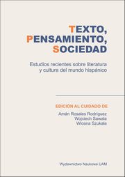 Texto, pensamiento sociedad Estudios recientes sobre literatura y cultura del mundo hispnico, Rodriguez  Aman Rosales, Sawala Wojciech, Szukaa Wiosna (red.)