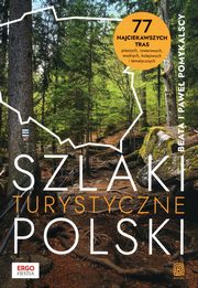 Szlaki turystyczne Polski. 77 najciekawszych tras pieszych, rowerowych, wodnych, kolejowych i tematycznych, Pomykalska Beata, Pomykalski Pawe