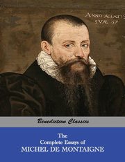 The Complete Essays of Michel de Montaigne, Montaigne Michel de