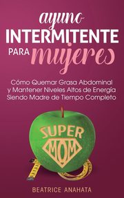 Ayuno Intermitente Para Mujeres, Anahata Beatrice