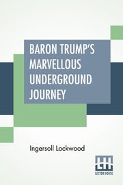 Baron Trump's Marvellous Underground Journey, Lockwood Ingersoll