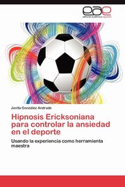 Hipnosis Ericksoniana Para Controlar La Ansiedad En El DePorte, Gonz Lez Andrade Jovita