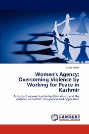 Women's Agency; Overcoming Violence by Working for Peace in Kashmir, Noble Linda