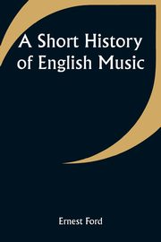 A Short History of English Music, Ford Ernest