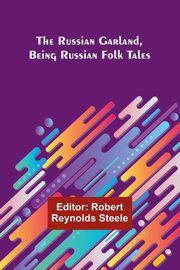 The Russian Garland, Being Russian Folk Tales, 