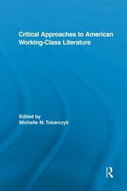 Critical Approaches to American Working-Class Literature, 