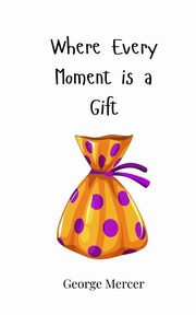 Where Every Moment is a Gift, Mercer George