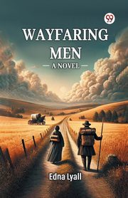 Wayfaring Men A Novel, Lyall Edna