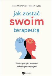 ksiazka tytu: Jak zosta swoim terapeut autor: Clair Anne- Hl?ne,Trybou Vincent