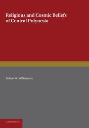 Religious and Cosmic Beliefs of Central Polynesia, Williamson Robert W.