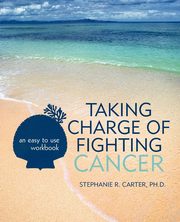 Taking Charge of Fighting Cancer, Carter Ph.D. Stephanie R.