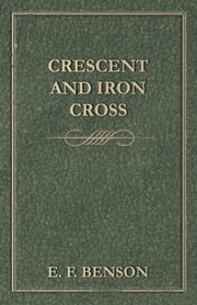 Crescent and Iron Cross, Benson E. F.