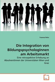 ksiazka tytu: Die Integration von BildungspsychologInnen am Arbeitsmarkt autor: Pehn Yvonne
