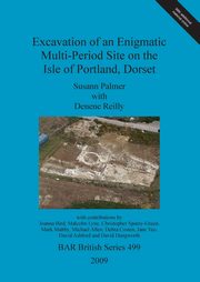 Excavation of an Enigmatic Multi-Period Site on the Isle of Portland, Dorset, Palmer Susann