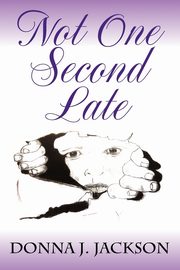 Not One Second Late, Jackson Donna J