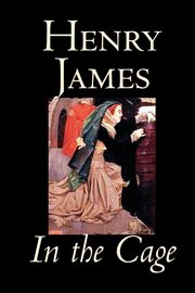 In the Cage by Henry James, Fiction, Classics, Literary, James Henry