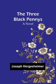 The Three Black Pennys, Hergesheimer Joseph