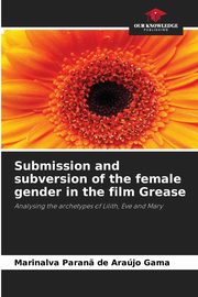 Submission and subversion of the female gender in the film Grease, Paran? de Arajo Gama Marinalva