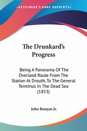 The Drunkard's Progress, Bunyan Jr. John
