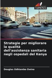 Strategie per migliorare la qualit? dell'assistenza sanitaria negli ospedali del Kenya, Owino Douglas Odhiambo