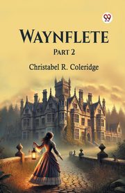 Waynflete Part 2, Coleridge Christabel R.