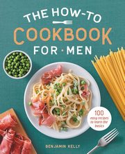 The How-To Cookbook for Men, Kelly Benjamin