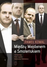 ksiazka tytu: Midzy Majdanem a Smoleskiem autor: Kowal Pawe