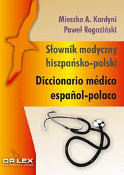 ksiazka tytu: Sownik medyczny hiszpasko polski autor: Kardyni Mieszko A., Rogoziski Pawe