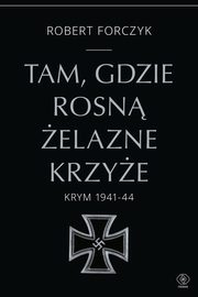 Tam, gdzie rosn elazne Krzye., Forczyk Robert