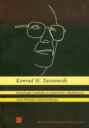 ksiazka tytu: Aksjologia i polityka w pisarstwie i dziaalnoci autor: Tatarowski Konrad W.