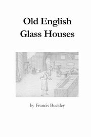 Old English Glass Houses, Buckley Francis