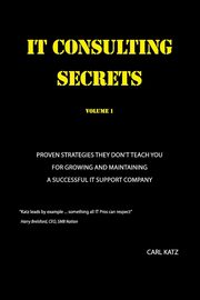 IT Consulting Secrets, Katz Carl A