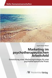 Marketing im psychotherapeutischen Arbeitsfeld, Urban-Moser Sigrid