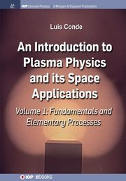 An Introduction to Plasma Physics and Its Space Applications, Volume 1, Conde Luis