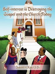 Self-Interest Is Destroying the Gospel and the Church Today, Josiah (1 Kgs 13 2)