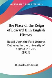 The Place of the Reign of Edward II in English History, Tout Thomas Frederick