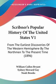Scribner's Popular History Of The United States V1, Bryant William Cullen