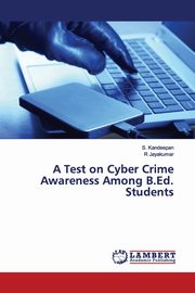 A Test on Cyber Crime Awareness Among B.Ed. Students, Kandeepan S.