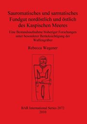 Sauromatisches und sarmatisches Fundgut nordstlich und stlich des Kaspischen Meeres, Wegener Rebecca