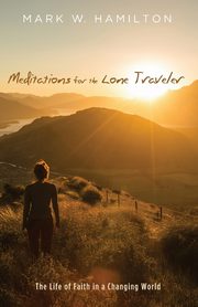Meditations for the Lone Traveler, Hamilton Mark W.