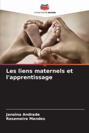 Les liens maternels et l'apprentissage, Andrade Janaina