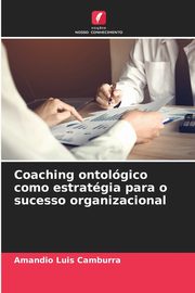Coaching ontolgico como estratgia para o sucesso organizacional, Camburra Amandio Luis