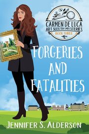 Forgeries and Fatalities, Alderson Jennifer S.