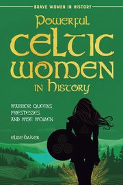 Powerful Celtic Women in History, Baker Elise