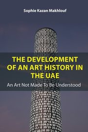 The Development of An Art History in the UAE, Kazan Makhlouf Sophie