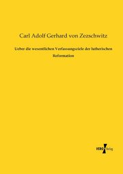 Ueber die wesentlichen Verfassungsziele der lutherischen Reformation, Zezschwitz Carl Adolf Gerhard von