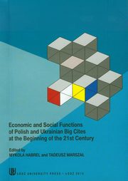 ksiazka tytu: Economic and social functions of polish and ukrainian big cities at the beginning of the 21st century autor: 